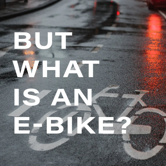 BUT WHAT IS AN E-BIKE?